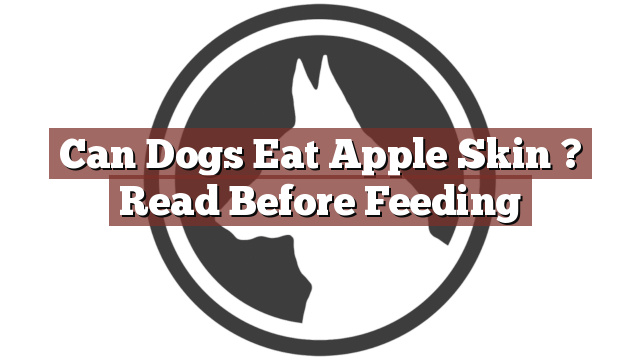 Can Dogs Eat Apple Skin ? Read Before Feeding