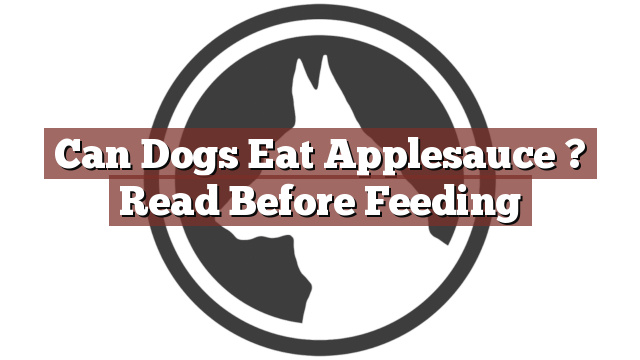 Can Dogs Eat Applesauce ? Read Before Feeding