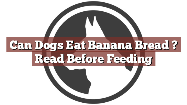 Can Dogs Eat Banana Bread ? Read Before Feeding