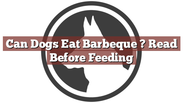 Can Dogs Eat Barbeque ? Read Before Feeding