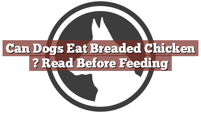 Can Dogs Eat Breaded Chicken ? Read Before Feeding