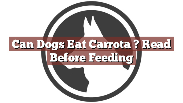 Can Dogs Eat Carrota ? Read Before Feeding