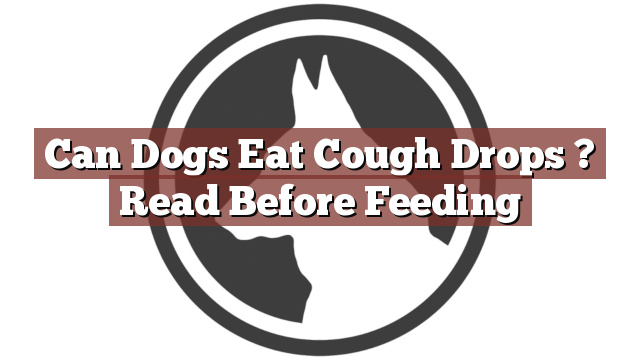 Can Dogs Eat Cough Drops ? Read Before Feeding