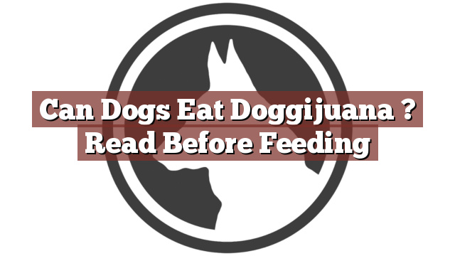 Can Dogs Eat Doggijuana ? Read Before Feeding