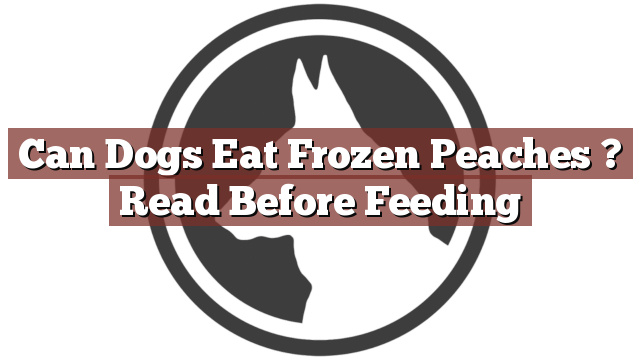 Can Dogs Eat Frozen Peaches ? Read Before Feeding