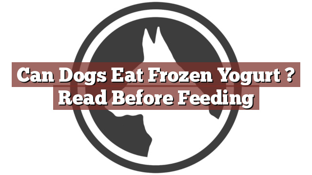Can Dogs Eat Frozen Yogurt ? Read Before Feeding