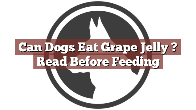 Can Dogs Eat Grape Jelly ? Read Before Feeding