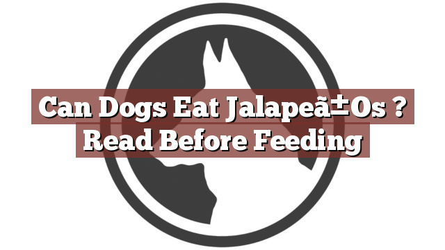 Can Dogs Eat Jalapeã±Os ? Read Before Feeding