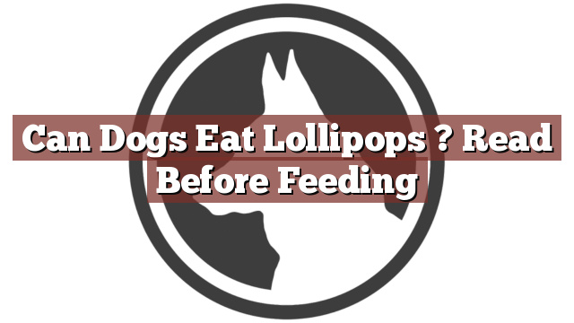 Can Dogs Eat Lollipops ? Read Before Feeding