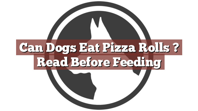 Can Dogs Eat Pizza Rolls ? Read Before Feeding