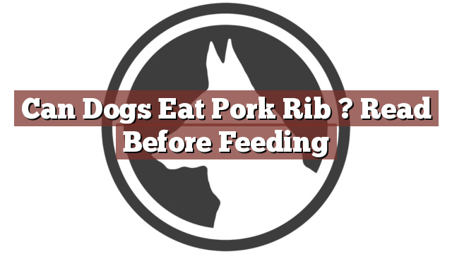 Can Dogs Eat Pork Rib ? Read Before Feeding