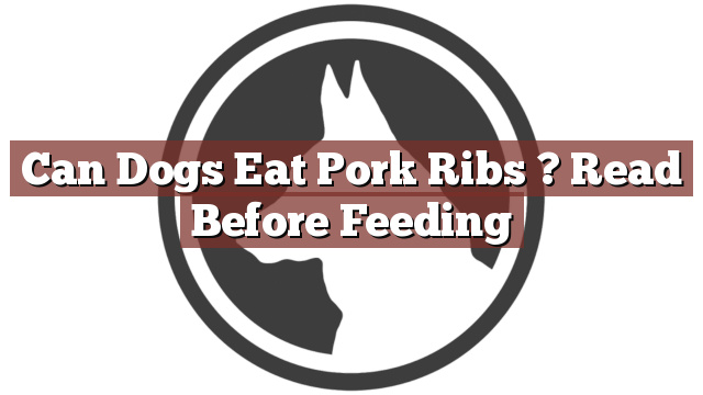 Can Dogs Eat Pork Ribs ? Read Before Feeding