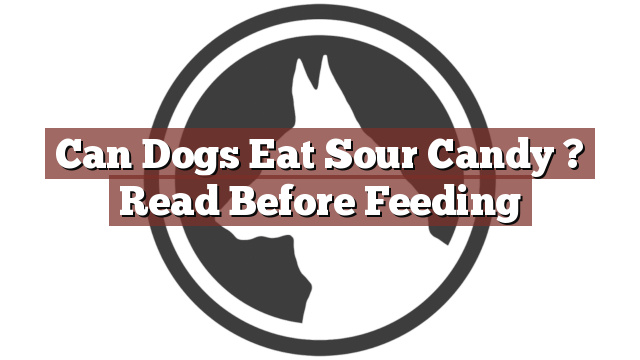 Can Dogs Eat Sour Candy ? Read Before Feeding