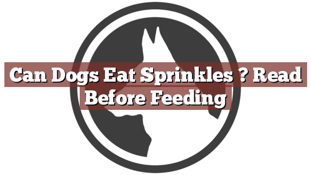 Can Dogs Eat Sprinkles ? Read Before Feeding