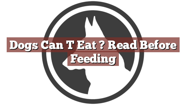 Dogs Can T Eat ? Read Before Feeding