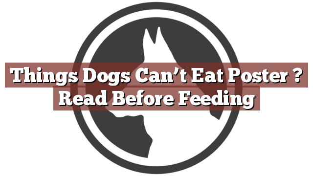 Things Dogs Can’t Eat Poster ? Read Before Feeding
